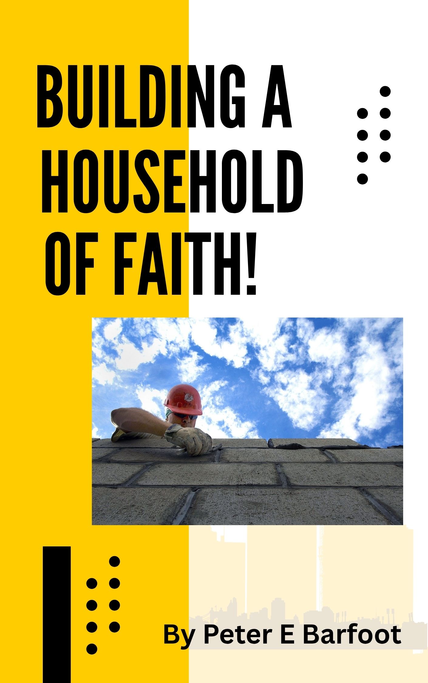 Building a Household of Faith! | Peter E. Barfoot